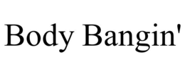BODY BANGIN'