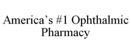 AMERICA'S #1 OPHTHALMIC PHARMACY