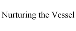 NURTURING THE VESSEL