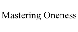 MASTERING ONENESS
