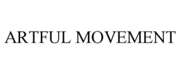 ARTFUL MOVEMENT