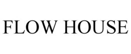 FLOW HOUSE