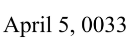 APRIL 5, 0033