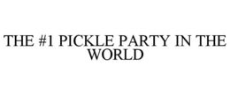 THE #1 PICKLE PARTY IN THE WORLD