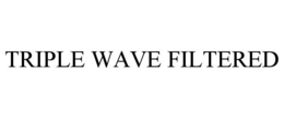 TRIPLE WAVE FILTERED