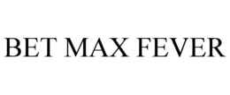BET MAX FEVER