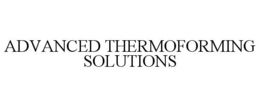 ADVANCED THERMOFORMING SOLUTIONS
