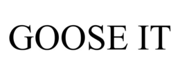GOOSE IT