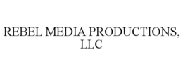 REBEL MEDIA PRODUCTIONS, LLC