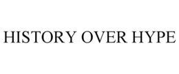 HISTORY OVER HYPE