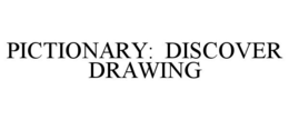 PICTIONARY: DISCOVER DRAWING