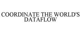 COORDINATE THE WORLD'S DATAFLOW