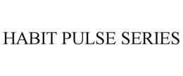 HABIT PULSE SERIES