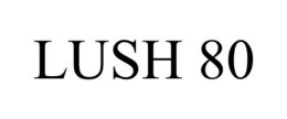 LUSH 80
