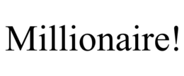 MILLIONAIRE!