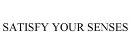 SATISFY YOUR SENSES
