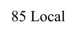 85 LOCAL