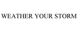 WEATHER YOUR STORM