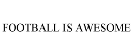 FOOTBALL IS AWESOME