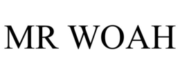 MR WOAH
