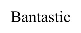 BANTASTIC