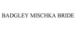 BADGLEY MISCHKA BRIDE
