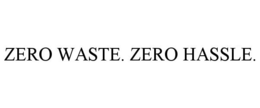 ZERO WASTE. ZERO HASSLE.