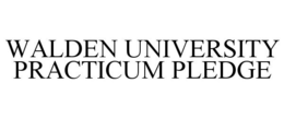WALDEN UNIVERSITY PRACTICUM PLEDGE