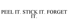 PEEL IT. STICK IT. FORGET IT.