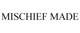 MISCHIEF MADE