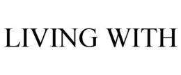 LIVING WITH