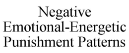 NEGATIVE EMOTIONAL-ENERGETIC PUNISHMENT PATTERNS
