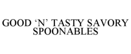 GOOD 'N' TASTY SAVORY SPOONABLES