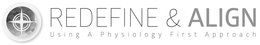 REDEFINE & ALIGN USING A PHYSIOLOGY FIRST APPROACH