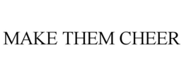 MAKE THEM CHEER