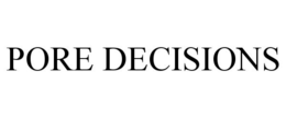 PORE DECISIONS
