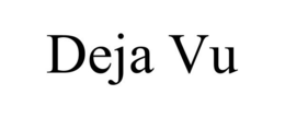 DEJA VU
