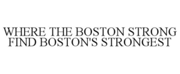 WHERE THE BOSTON STRONG FIND BOSTON'S STRONGEST
