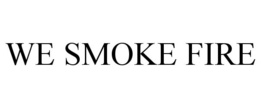 WE SMOKE FIRE