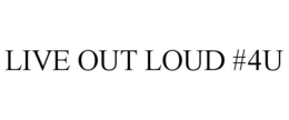 LIVE OUT LOUD #4U