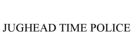 JUGHEAD TIME POLICE