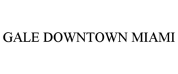 GALE DOWNTOWN MIAMI