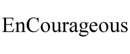 ENCOURAGEOUS