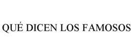 QUÉ DICEN LOS FAMOSOS