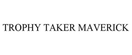 TROPHY TAKER MAVERICK
