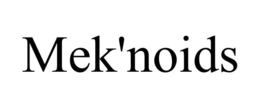 MEK'NOIDS