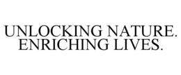 UNLOCKING NATURE. ENRICHING LIVES.