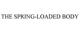 THE SPRING-LOADED BODY