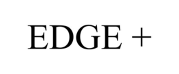 EDGE +
