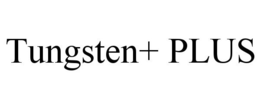 TUNGSTEN+ PLUS